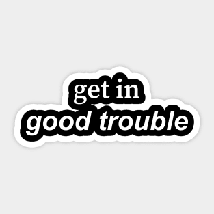 get in good trouble Sticker